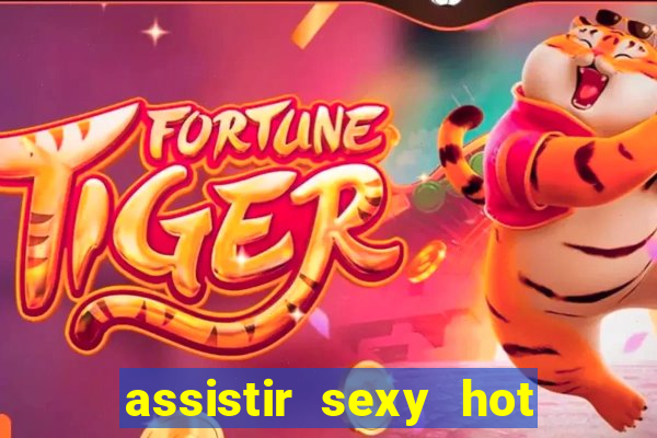 assistir sexy hot ao vivo gratis